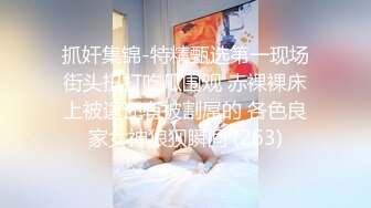 ❤️√ 18岁微胖学生【18小嫩妹】跳蛋狂震流水~无套啪啪~射一身~毛毛很长很迷但是嫩穴